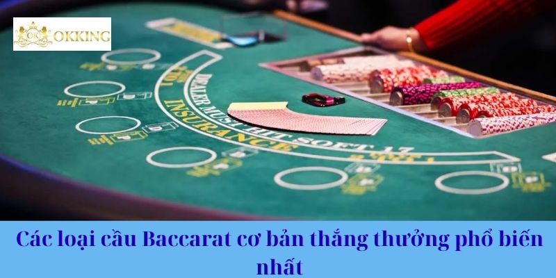 Các loại cầu Baccarat cơ bản thắng thưởng phổ biến nhất